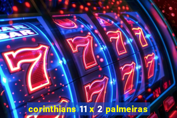 corinthians 11 x 2 palmeiras